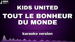 KIDS UNITED - TOUT LE BONHEUR DU MONDE ( KARAOKE VERSION )