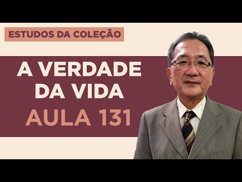 Estudo da Coleção A Verdade da Vida - Aula 131