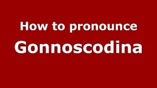 How to pronounce Gonnoscodina