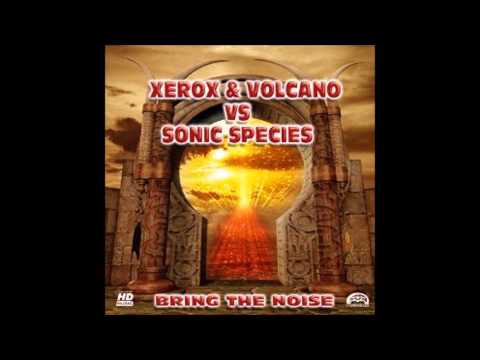 Xerox & Volcano vs Sonic Species - Bring The Noise [HQ]