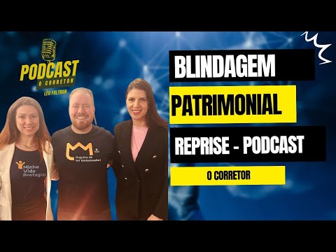 🔐 Podcast O Corretor #EP101 – Blindagem Patrimonial: O Segredo Para Proteger Quem Você Mais Ama!