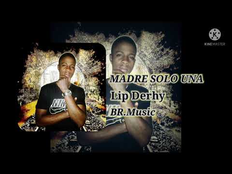 Lip Derhy ( El novato )-MADRE SOLO UNA- ( DISFRUTO Personal version -BR.music )