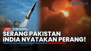 Perang Baru Pecah! India Serang 9 Lokasi di Pakistan, Kota Gelap Gulita hingga Belasan Orang Tewas