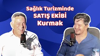 Sağlık Turizminde Satış Ekibi Kurmak  - Konuk: Ahmet Yardımcı @ahmetyardimciacad
