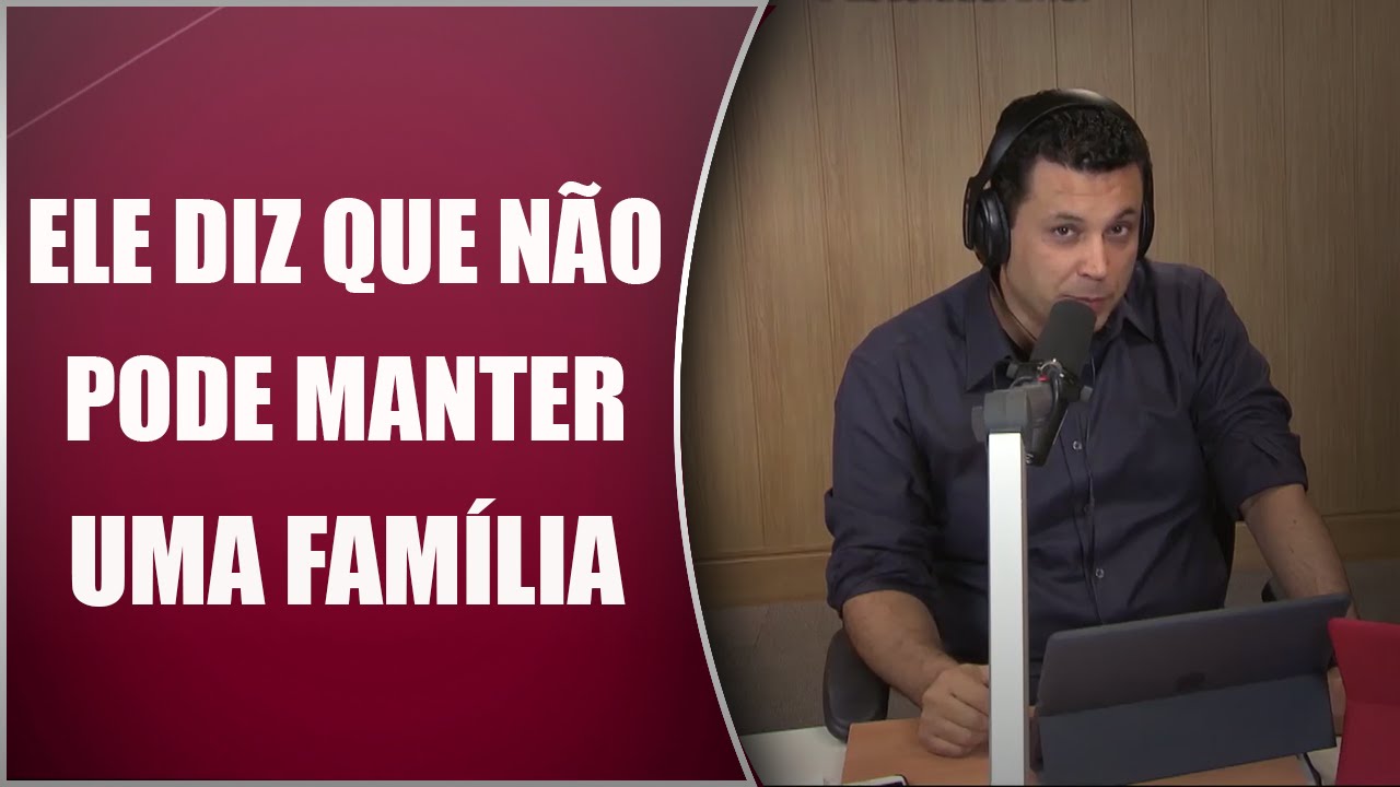 Ele diz que não pode construir nem manter uma família