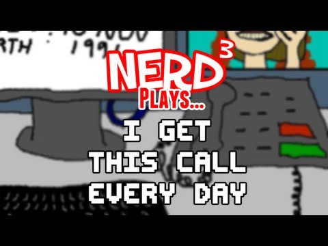 Nerd³ Plays... I Get This Call Every Day