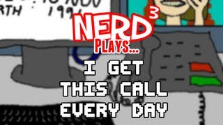 Nerd³ Plays... I Get This Call Every Day