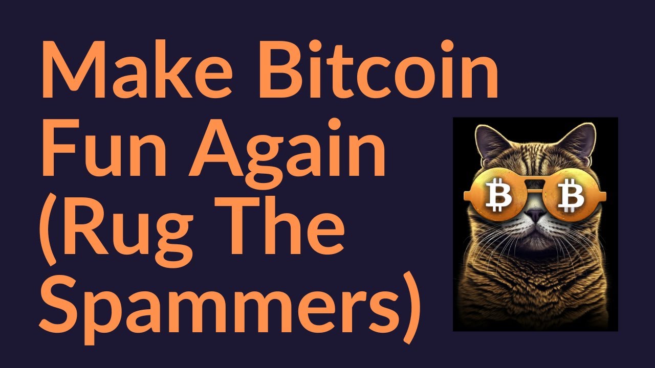 Make Bitcoin Fun Again (Rug the Spammers)