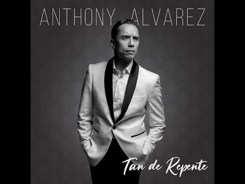 Anthony Alvarez -TAN DE REPENTE VIDEO CON LETRAS/VIDEO LYRICS.