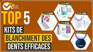 Kits de blanchiment des dents efficaces - Top 5 - (BonChoix)