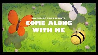 Adventure time Ending song: Come Along With Me  Ad