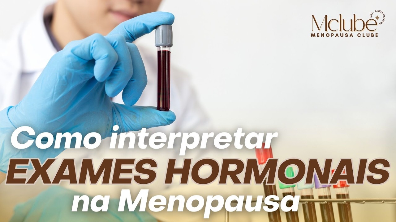 Exames Hormonais na Menopausa: O Que Você PRECISA SABER para Estar PREPARADA!