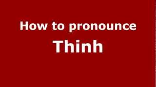 How to pronounce Thinh