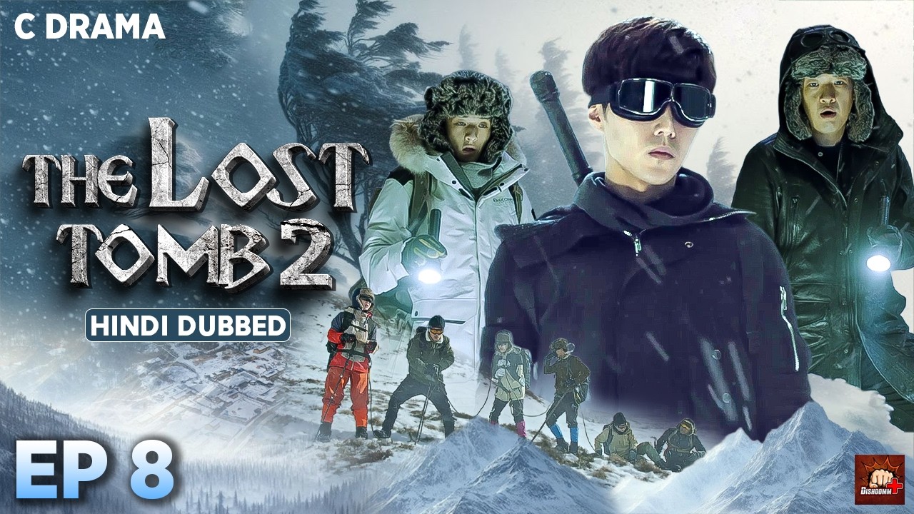 The Lost Tomb 2 – Ep #08 | Hindi Dubbed C Drama | Eng Subs | Chinese Mystery Adventure Web Series