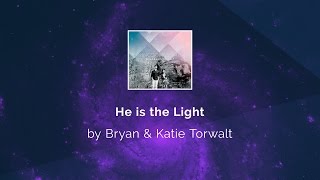 He is the Light - Bryan &amp; Katie Torwalt lyric video
