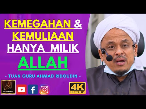 Tuan Guru Ahmad Ridoudin - KEMEGAHAN & KEMULIAAN HANYA MILIK ALLAH