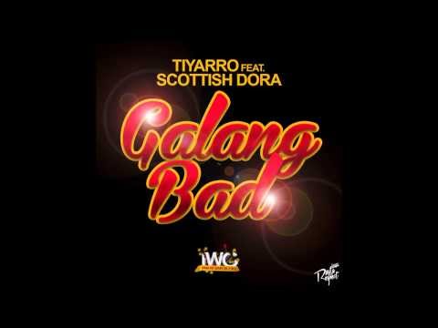 Tiyarro Ft Scottish Dora   Galang Bad [Raw] || IWG Records || March 2014