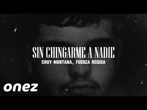 Sin Chingarme a Nadie (Letra) - Chuy Montana, Fuerza Regida - CORRIDOS 2025