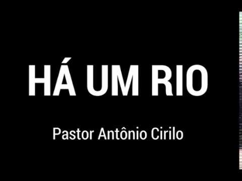 Há Um Rio - Pastor Antonio Cirilo