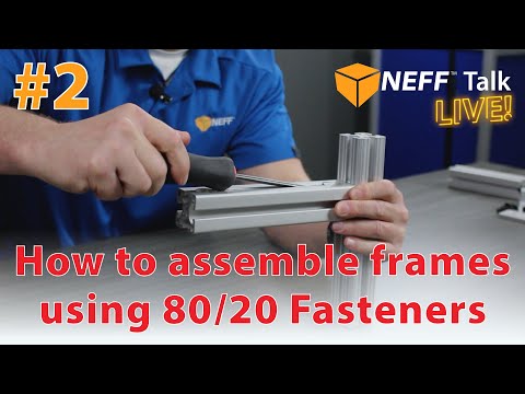 How to Assemble T-Slot Frames using 80/20 Fasteners - NEFF Talk Live #2