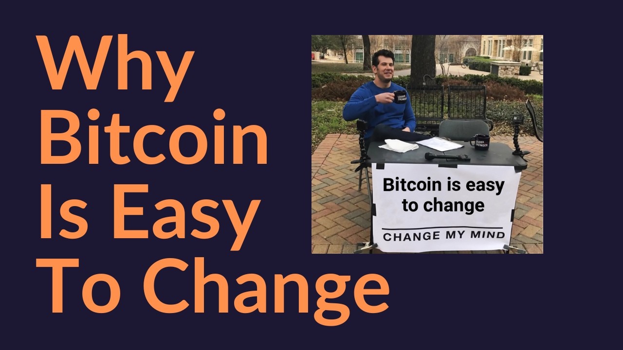 Why Bitcoin Is Easy To Change (BTC)