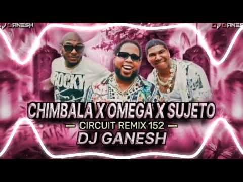 Chimbala x Omega x Sujeto  Circuit Remix  Dj Ganesh