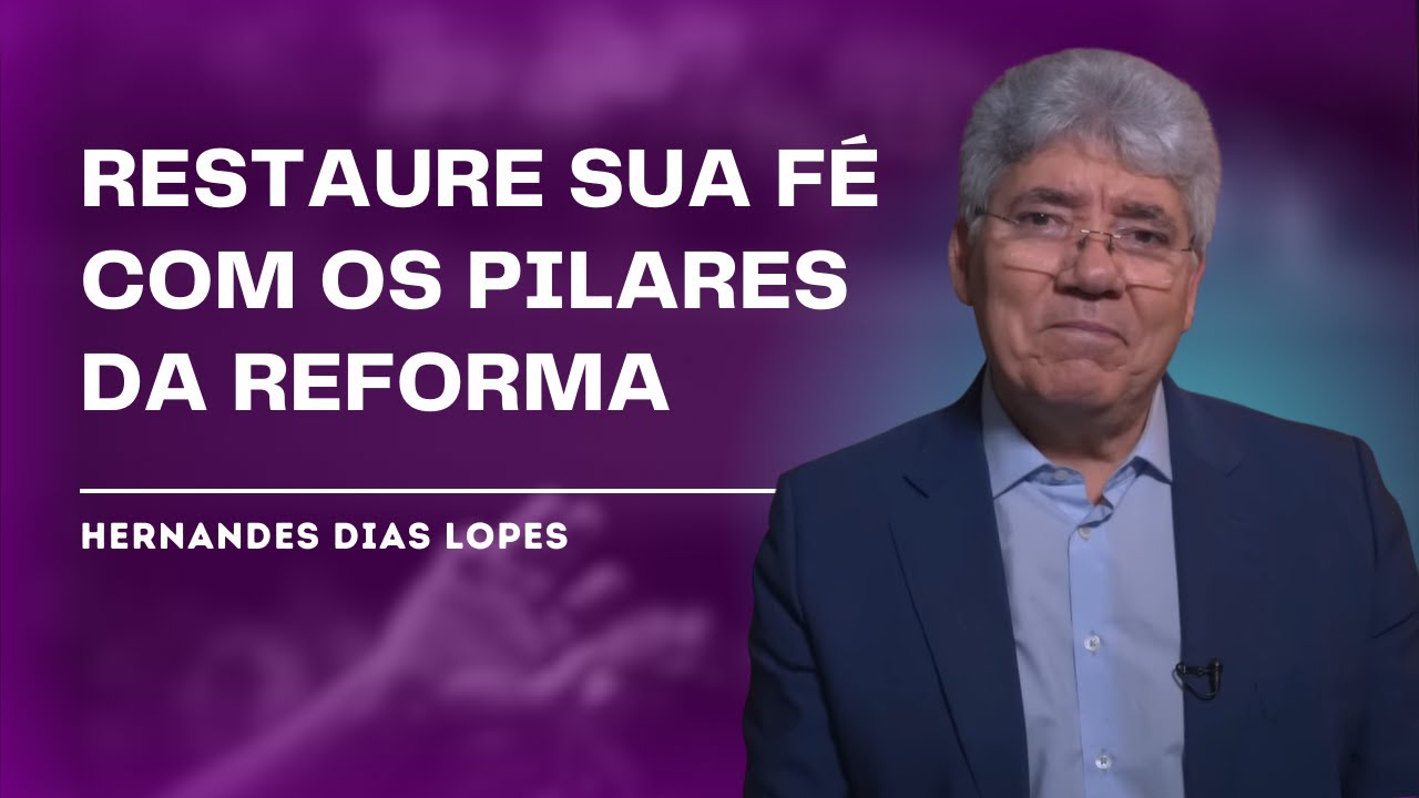 OS PILARES DA REFORMA PROTESTANTE - HERNANDES DIAS LOPES