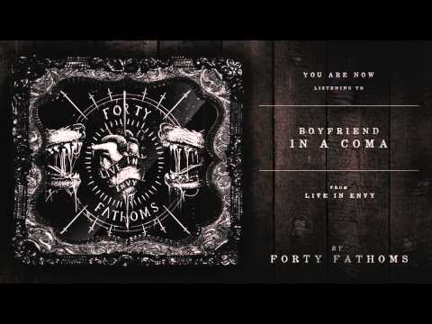 Forty Fathoms - Boyfriend In a Coma