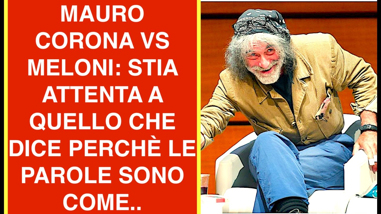 MAURO CORONA VS MELONI: STIA ATTENTA A QUELLO CHE DICE PERCHÈ LE PAROLE SONO COME..