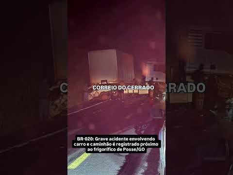 BR-020: Grave acidente envolvendo carro e caminhão é registrado próximo ao frigorífico de Posse/GO