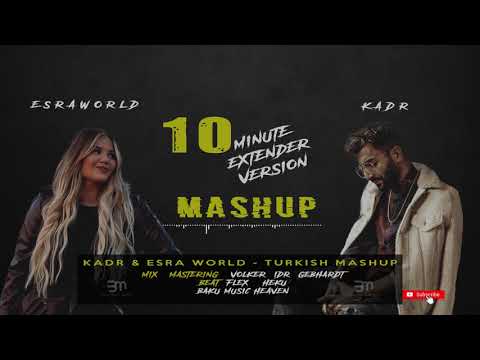 TURKISH MASHUP - Kadr x Esraworld (10 Minute Extended Version)