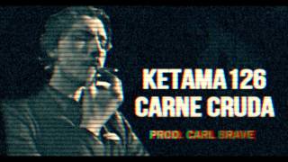 KETAMA126 - CARNE CRUDA (Prod. CARL BRAVE)