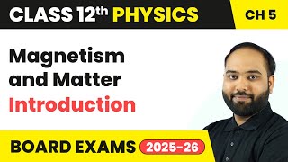 Magnetism and Matter - Introduction | Class 12 Physics Chapter 5 | CBSE 2024-25