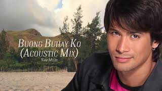 Sam Milby - Buong buhay Ko Acoustic Mix (Audio) 🎵 | A Little Too Perfect