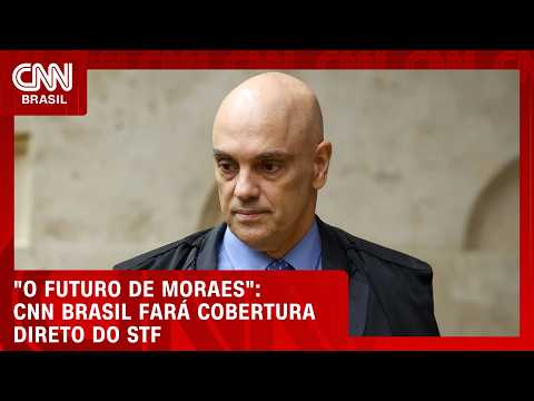 “O futuro de Moraes”: CNN Brasil fará cobertura sobre julgamento direto do STF | CNN BRASIL