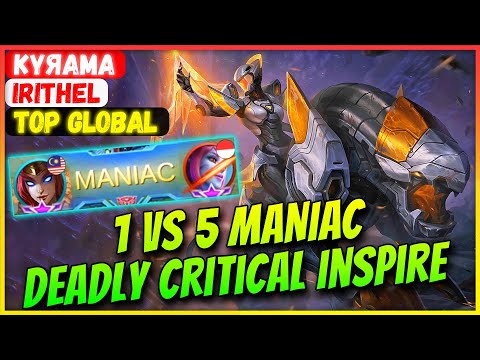 1 VS 5 MANIAC, Deadly Critical Inspire Build [ Top Global Irithel ] κυяαмα - Mobile Legends Gameplay