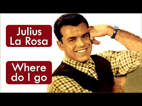 Where Do I Go - Julius La Rosa