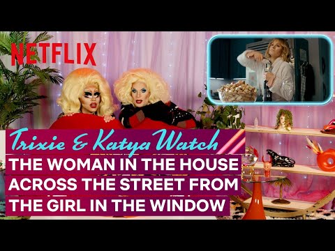 Trixie Mattel & Katya React to The Woman in the House Across the Street From the Girl in the Window