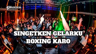 Download lagu DJ SINGETKEN GELARKU | FULL BOXING MEDAN JUNGLE DUCTH TERPOPULER KARO MEDAN mp3