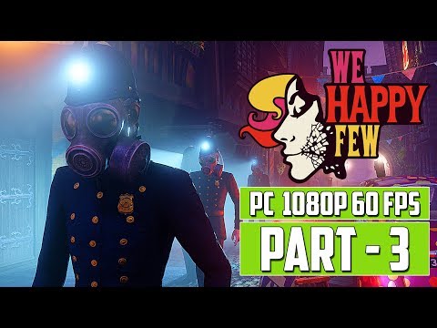 WE HAPPY FEW Gameplay Walkthrough PART 3 - FULL GAME [PC 1080p 60 FPS] - No Commentary