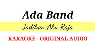 Download lagu ADA BAND - Jadikan Aku Raja ( KARAOKE VERSION - ORIGINAL AUDIO ) mp3