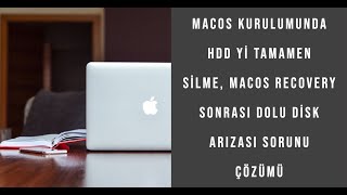 MacOs kurulumunda Hdd yi tamamen silme, MacOs recovery sonrası dolu disk arızası sorunu çözümü