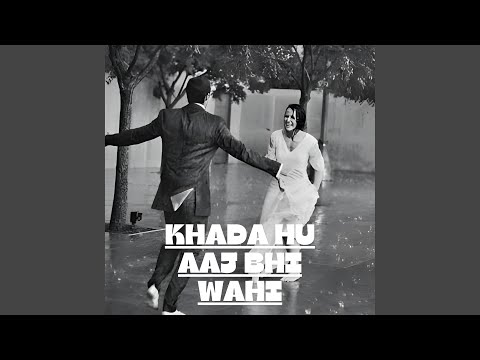 Khada Hu Aaj Bhi Wahi (Choo Lo)