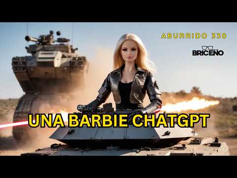ABURRIDO 330 UNA BARBIE CHATGPT público