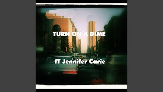 Turn on a Dime (feat. Jennifer Carie, Dan Naughton, Ralph van der Heijden &amp; Timothy Reid)