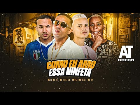 MC CH DA ZO, TROVÃO NO BEAT, MAEL DA CN, MC GW - COMO EU AMO ESSA NINFETA - BREGA FUNK 2025