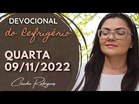 09/11/22 Devocional do Refrigério - reflexão e oração de hoje - Cláudia Rodrigues.