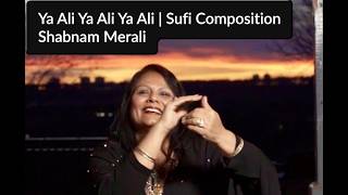 Shabnam Merali | Ya Ali Ya Ali Ya Ali | Sufi Composition