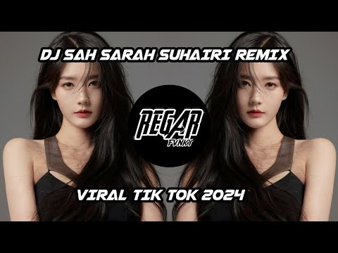 DJ SAH SARAH SUHAIRI REMIX || VIRAL TIK TOK 2024