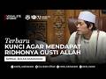 TERBARU KUNCI RIDHONYA GUSTI ALLAH DAWUH GUS IQDAM